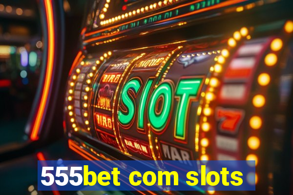 555bet com slots